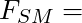 F_{SM} =