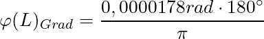 \varphi(L)_{Grad} = \dfrac{0,0000178 rad \cdot 180^\circ}{\pi}