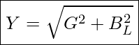 Rendered by QuickLaTeX.com \boxed{ Y = \sqrt{G^2 + B_L^2} }