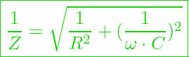  \boxed{ \frac{1}{Z} = \sqrt{\frac{1}{R^2} +(\frac{1}{\omega \cdot C})^2}  }