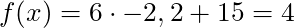 f(x) = 6 \cdot  -2,2 + 15 = 4