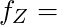 f_Z =