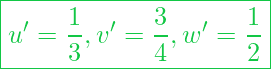  \boxed{ u' = \frac{1}{3} , v' = \frac{3}{4}, w' = \frac{1}{2} }