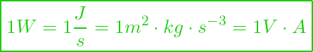  \boxed{1 W = 1 \frac{J}{s} = 1 m^2 \cdot kg \cdot s^{-3} = 1 V \cdot A }