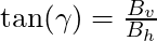 \tan(\gamma) = \frac{B_v}{B_h}
