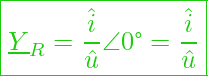  \boxed{ \underline{Y}_R = \frac{\hat{i}}{\hat{u}} \angle 0\text{°} = \frac{\hat{i}}{\hat{u}}}