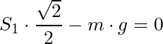 S_1 \cdot \dfrac{\sqrt{2}}{2} - m \cdot g = 0