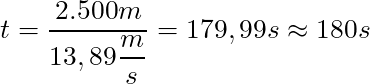 t = \dfrac{2.500 m}{13,89 \dfrac{m}{s}} = 179,99s \approx 180s