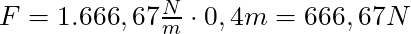 F = 1.666,67 \frac{N}{m} \cdot 0,4 m = 666,67 N