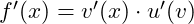 f'(x) = v'(x) \cdot u'(v)