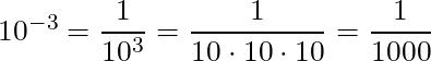 10^{-3} = \dfrac{1}{10^3} = \dfrac{1}{10 \cdot 10 \cdot 10} = \dfrac{1}{1000}