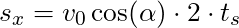 s_x = v_0 \cos(\alpha) \cdot 2 \cdot t_s