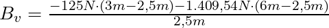 B_v =  \frac{-125 N \cdot (3m - 2,5m) -  1.409,54 N \cdot (6m - 2,5m)}{2,5m}