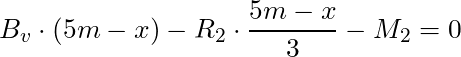 B_v \cdot (5m - x) - R_2 \cdot \dfrac{5m - x}{3} - M_2 = 0