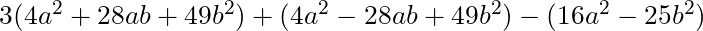 3(4a^2 + 28ab + 49b^2) + (4a^2 - 28ab + 49b^2) - (16a^2 - 25b^2)