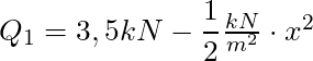 Q_1 = 3,5 kN - \dfrac{1}{2} \frac{kN}{m^2}\cdot x^2
