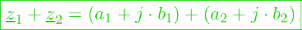  \boxed{ \underline{z}_1 + \underline{z}_2 = (a_1 + j \cdot b_1) + (a_2 + j \cdot b_2) }