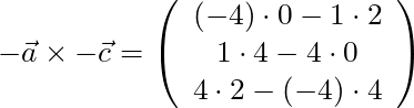 -\vec{a} \times -\vec{c} = \left( \begin{array}{c} (-4) \cdot 0 - 1 \cdot 2 \\ 1 \cdot 4 - 4 \cdot 0 \\ 4 \cdot 2 - (-4) \cdot 4 \end{array}\right)