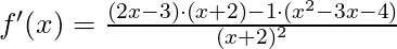 f'(x) =\frac{(2x-3) \cdot (x+2) - 1 \cdot (x^2-3x-4)}{(x+2)^2}
