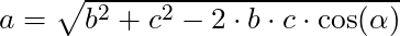a = \sqrt{b^2 + c^2 - 2 \cdot b \cdot c \cdot \cos(\alpha)}