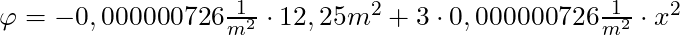 \varphi = -0,000000726 \frac{1}{m^2} \cdot 12,25m^2  + 3 \cdot 0,000000726 \frac{1}{m^2} \cdot x^2
