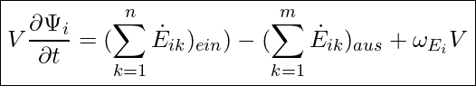  \boxed{ V \frac{\partial \Psi_i}{\partial t} = (\sum_{k = 1}^n \dot{E}_{ik})_{ein}) - (\sum_{k = 1}^m \dot{E}_{ik})_{aus} + \omega_{E_i} V }