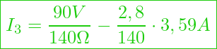  \boxed{I_3 = \frac{90 V}{140 \Omega} - \frac{2,8}{140} \cdot 3,59 A }