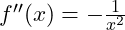 f''(x) = -\frac{1}{x^2}
