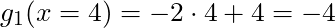 g_1(x = 4) = -2 \cdot 4 +4 = -4