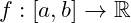 f: [a, b] \to \mathbb{R}
