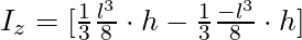 I_z = [ \frac{1}{3} \frac{l^3}{8} \cdot  h - \frac{1}{3} \frac{-l^3}{8} \cdot h]