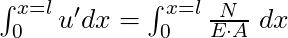 \int_0^{x =l} u' dx = \int_0^{x = l} \frac{N}{E \cdot A} \; dx