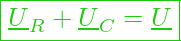  \boxed{  \underline{U}_R + \underline{U}_C = \underline{U} }