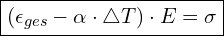  \boxed{(\epsilon_{ges} - \alpha \cdot \triangle T) \cdot E = \sigma}