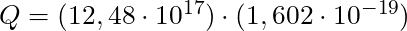   Q = (12,48 \cdot 10^{17}) \cdot (1,602 \cdot 10^{-19} )