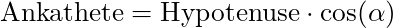 \text{Ankathete} = \text{Hypotenuse} \cdot \cos(\alpha)