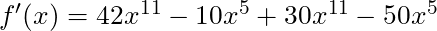 f'(x) = 42x^{11} - 10x^5 + 30x^{11} - 50x^5