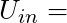  U_{in} =