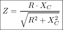 Rendered by QuickLaTeX.com \boxed{Z = \frac{R \cdot X_C}{\sqrt{R^2 + X_C^2}} }
