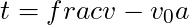 t = frac{v - v_0}{a}