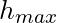 h_{max}