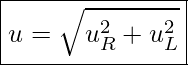 Rendered by QuickLaTeX.com \boxed{ u = \sqrt{u_R^2 + u_L^2} }