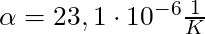 \alpha = 23,1 \cdot 10^{-6} \frac{1}{K}