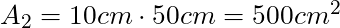 A_2 = 10 cm \cdot 50 cm = 500 cm^2