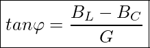Rendered by QuickLaTeX.com \boxed{ tan \varphi = \frac{B_L -B_C}{G} }