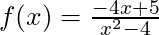 f(x) = \frac{-4x + 5}{x^2 - 4}