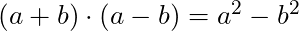 (a + b) \cdot (a-b) = a^2 - b^2