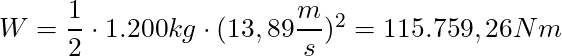 W = \dfrac{1}{2} \cdot 1.200 kg \cdot (13,89 \dfrac{m}{s})^2 = 115.759,26 Nm