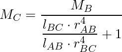 M_C = \dfrac{M_B}{\dfrac{l_{BC} \cdot r_{AB}^4 }{l_{AB} \cdot r_{BC}^4} + 1}