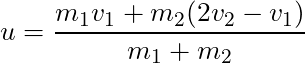 u = \dfrac{m_1 v_1 + m_2(2v_2-v_1)}{m_1 + m_2}